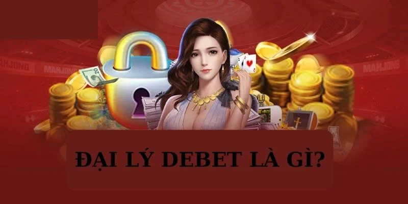 Đại lý Debet là gì?