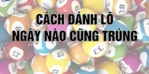 Top 4+ cách đánh lô ngày nào cũng trúng năm 2024